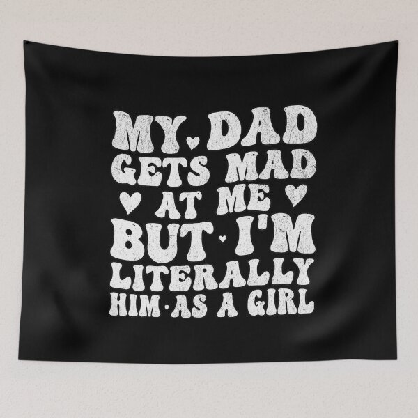 Item preview, My Dad Gets Mad At Me But I'm Literally Him As A Girl ,Funny Daughter designed and sold by IdealDo.