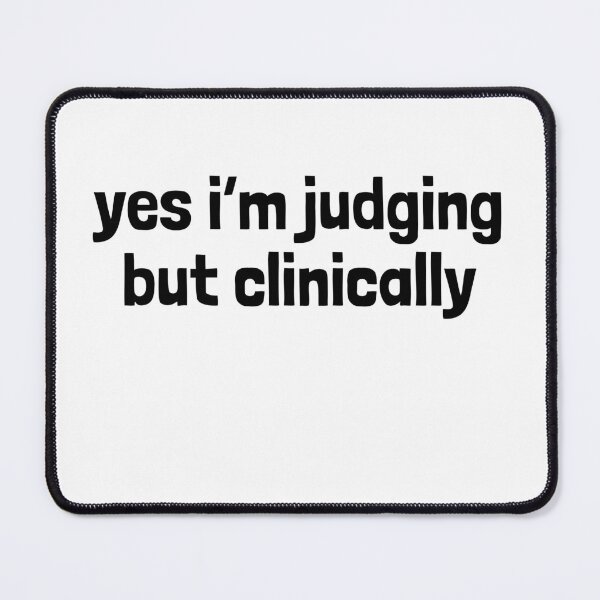 Item preview, Yes I'm Judging But Clinically designed and sold by stephenflashart.