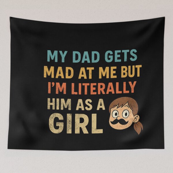 Item preview, My Dad Gets Mad At Me But I'm Literally Him As A Girl ,Funny Daughter designed and sold by IdealDo.