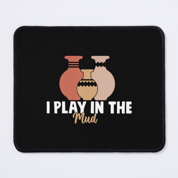 Item preview, I Play In The Mud Funny Pottery Ceramic Artist Pottery Clay designed and sold by TommieJune.