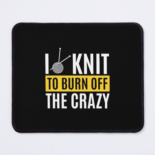 Item preview, I Knit To Burn Off The Crazy - Funny Knitting Quotes designed and sold by KristinDebra.