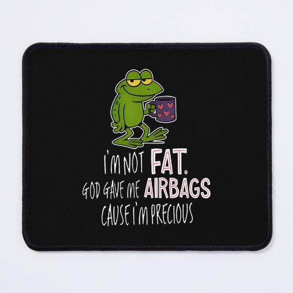 Item preview, Frog I'M Not Fat God Gave Me Airbags Cause I'M Precious designed and sold by BrandyMegan.