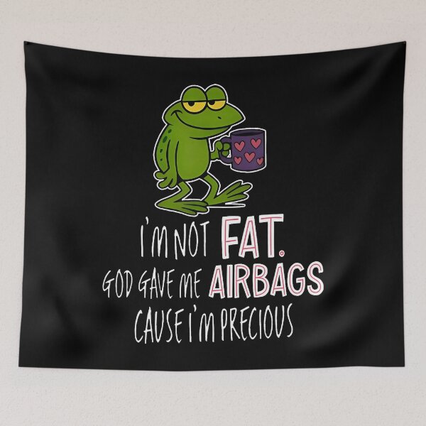 Item preview, Frog I'M Not Fat God Gave Me Airbags Cause I'M Precious designed and sold by BrandyMegan.