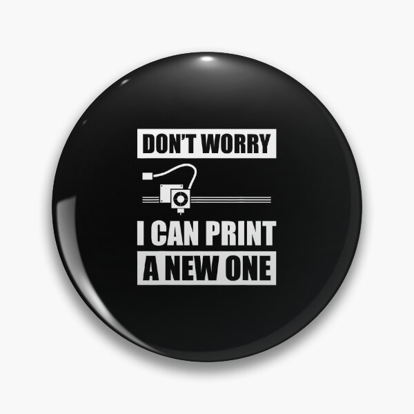 Item preview, Don't Worry I Can Print A New One 3D Printer 3D Printing designed and sold by AlanaKaren.