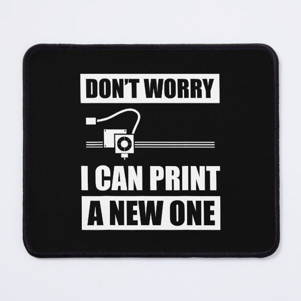 Item preview, Don't Worry I Can Print A New One 3D Printer 3D Printing designed and sold by AlanaKaren.