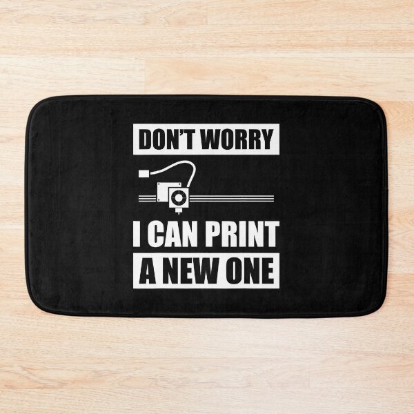 Item preview, Don't Worry I Can Print A New One 3D Printer 3D Printing designed and sold by AlanaKaren.