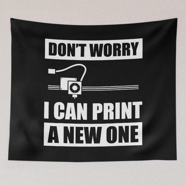 Item preview, Don't Worry I Can Print A New One 3D Printer 3D Printing designed and sold by AlanaKaren.