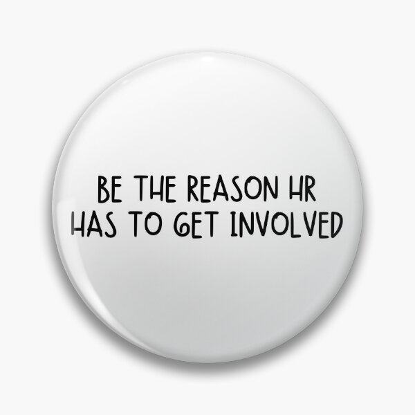 Item preview, Be the Reason HR Has to Get Involved designed and sold by stephenflashart.