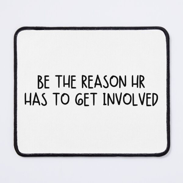 Item preview, Be the Reason HR Has to Get Involved designed and sold by stephenflashart.