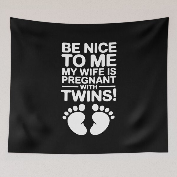 Item preview, Be Nice To Me My Wife Is Pregnant With Twins designed and sold by RustsyMin.