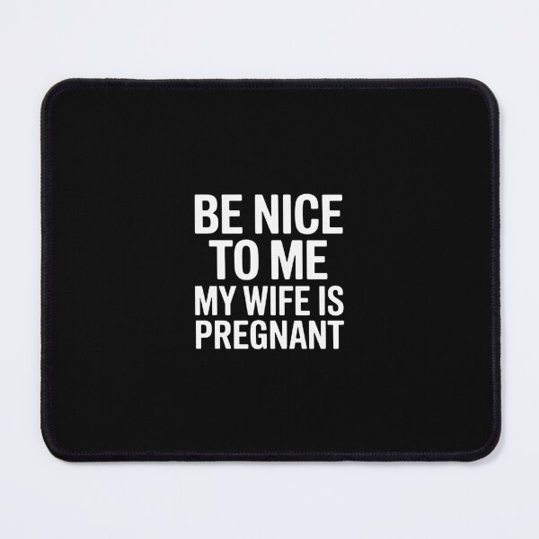 Item preview, Be nice to me my wife is pregnant  father designed and sold by RustsyMin.