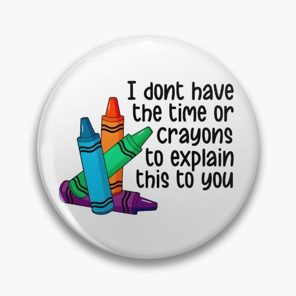 Item preview, I Don’t Have the Time or Crayons to Explain This to You designed and sold by stephenflashart.