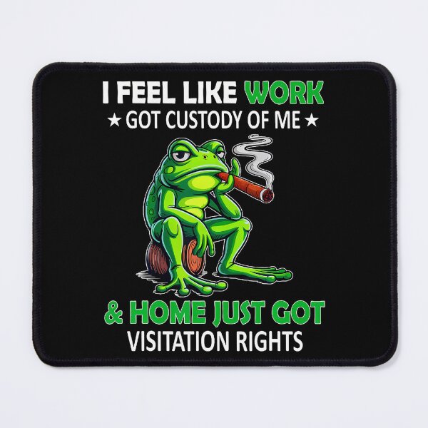 Item preview, I Feel Like Work Got Custody Of Me Home Just Got Visitation designed and sold by ElizabethVivan.