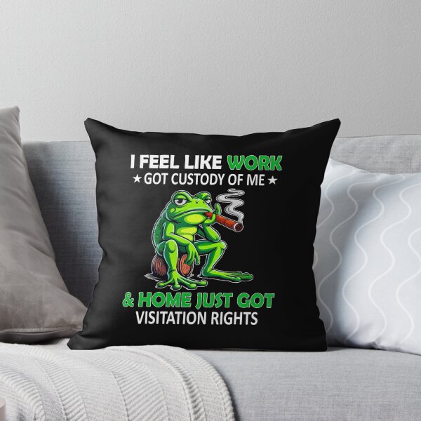Item preview, I Feel Like Work Got Custody Of Me Home Just Got Visitation designed and sold by ElizabethVivan.