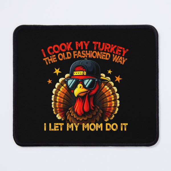 Item preview, I Cook My Turkey The Old Fashioned Way I Let My Mom Do It designed and sold by KristenSophie.