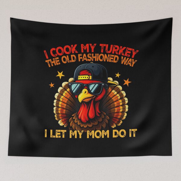 Item preview, I Cook My Turkey The Old Fashioned Way I Let My Mom Do It designed and sold by KristenSophie.