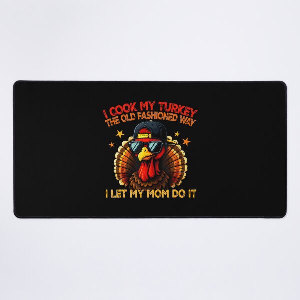 Item preview, I Cook My Turkey The Old Fashioned Way I Let My Mom Do It designed and sold by KristenSophie.
