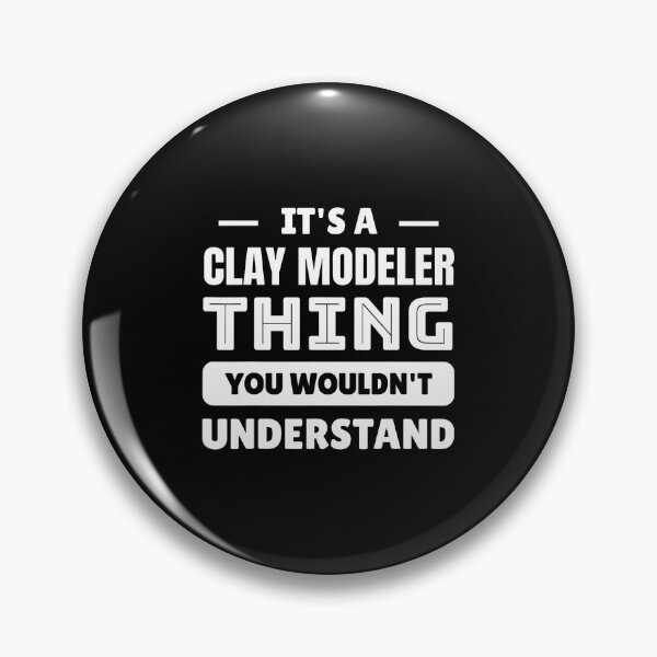 Item preview, It's A Clay Modeler Thing You Wouldn't Understand designed and sold by KristenSophie.