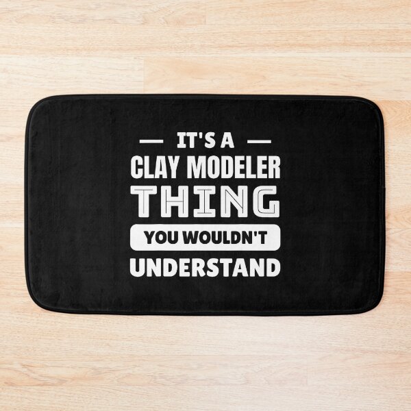 Item preview, It's A Clay Modeler Thing You Wouldn't Understand designed and sold by KristenSophie.