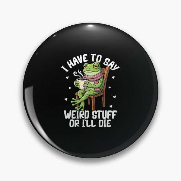 Item preview, I Have To Say Weird Stuff Or I'Ll Die Funny Frog Meme designed and sold by ClaraTeresa1.