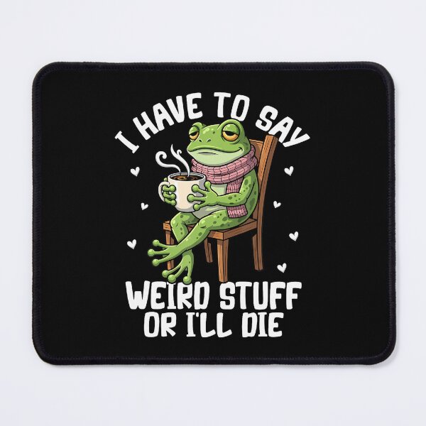 Item preview, I Have To Say Weird Stuff Or I'Ll Die Funny Frog Meme designed and sold by ClaraTeresa1.