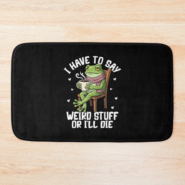 Item preview, I Have To Say Weird Stuff Or I'Ll Die Funny Frog Meme designed and sold by ClaraTeresa1.