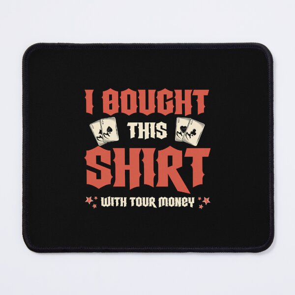 Item preview, I Bought This With Your Money Poker Player Poker designed and sold by JenniferJanice.