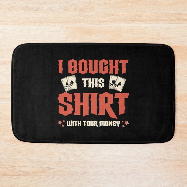 Item preview, I Bought This With Your Money Poker Player Poker designed and sold by JenniferJanice.
