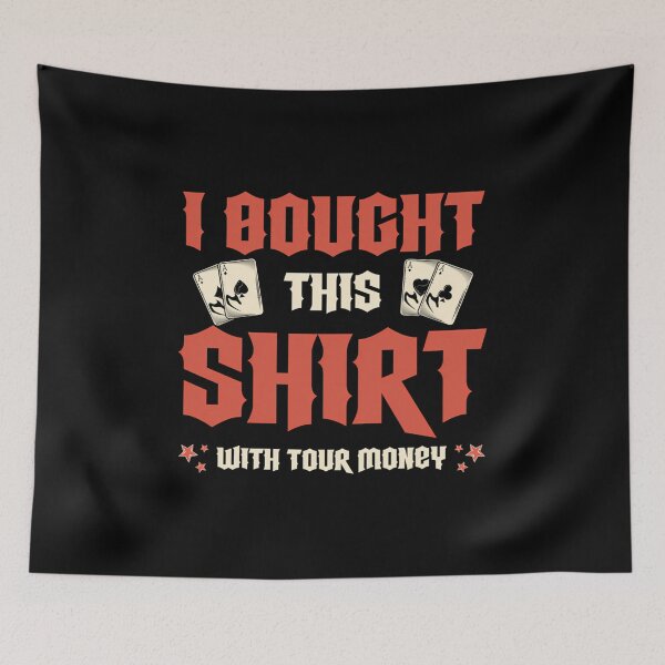 Item preview, I Bought This With Your Money Poker Player Poker designed and sold by JenniferJanice.
