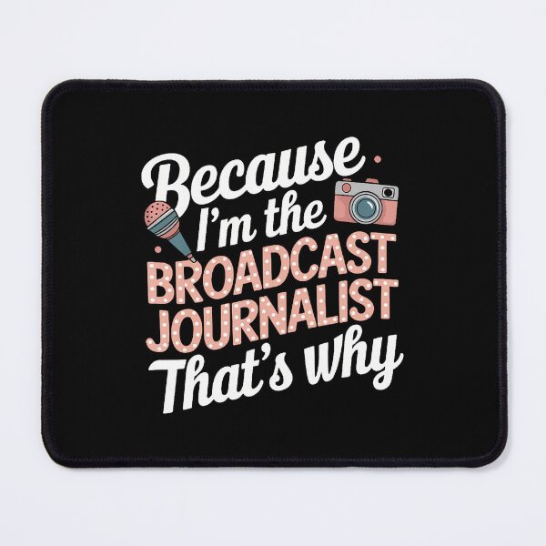 Item preview, Because I'M The Broadcast Journalist That's Why designed and sold by JacquelineEnri.