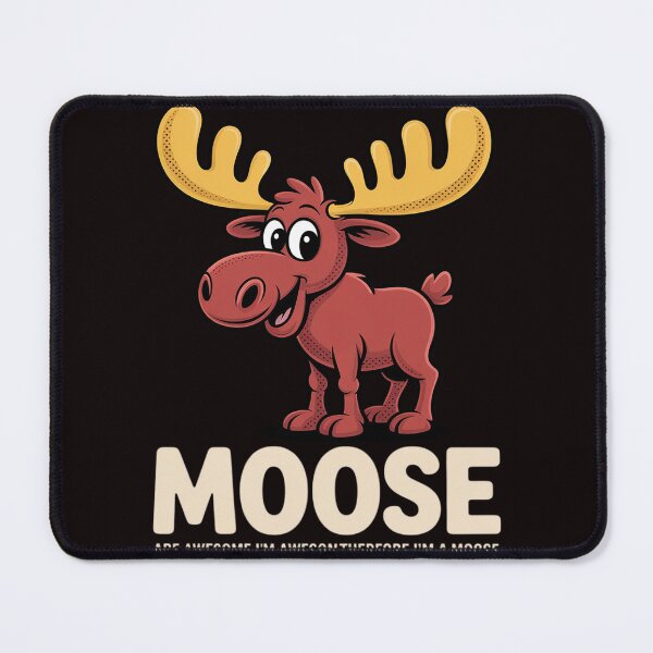 Item preview, Moose Are Awesome I'm Awesome Therefore I'm a Moose designed and sold by RopboxRone.