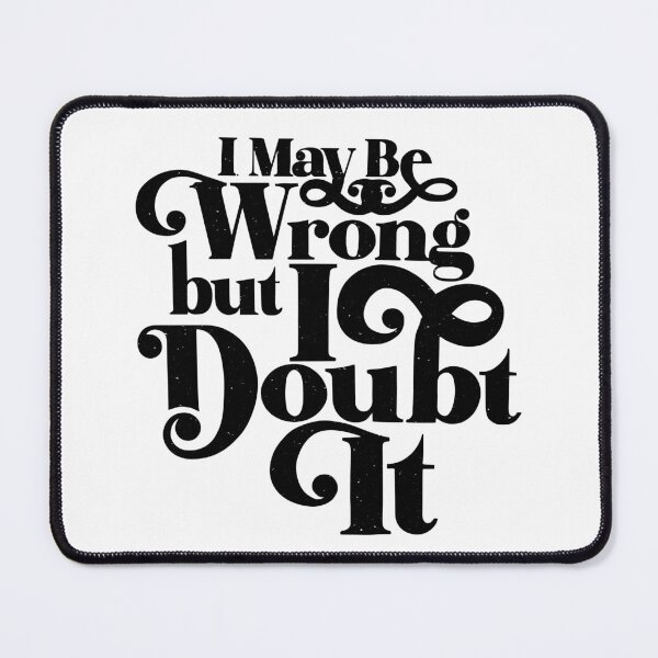 Item preview, I May Be Wrong But I Doubt It – Funny Sarcastic Quote designed and sold by gunaone-design.