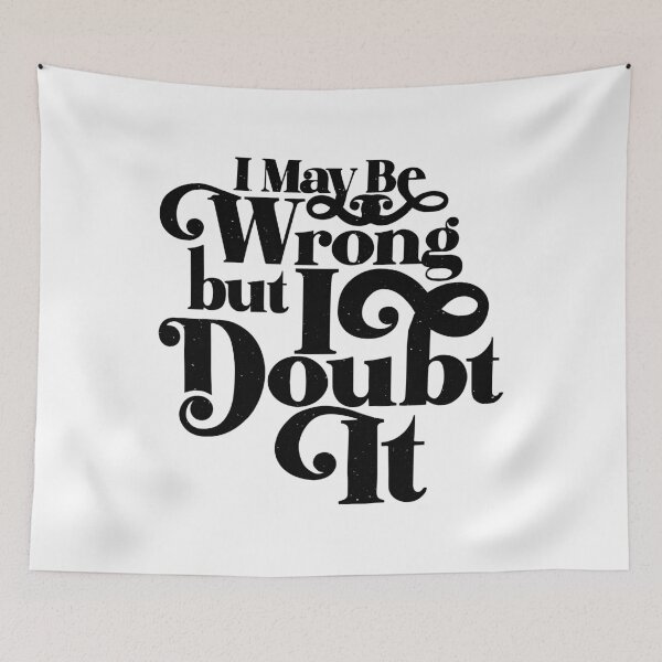 Item preview, I May Be Wrong But I Doubt It – Funny Sarcastic Quote designed and sold by gunaone-design.