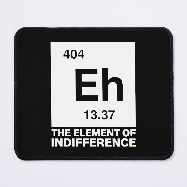 Item preview, Eh The Element Of Indifference Funny Science Meme designed and sold by Mason-Pride.