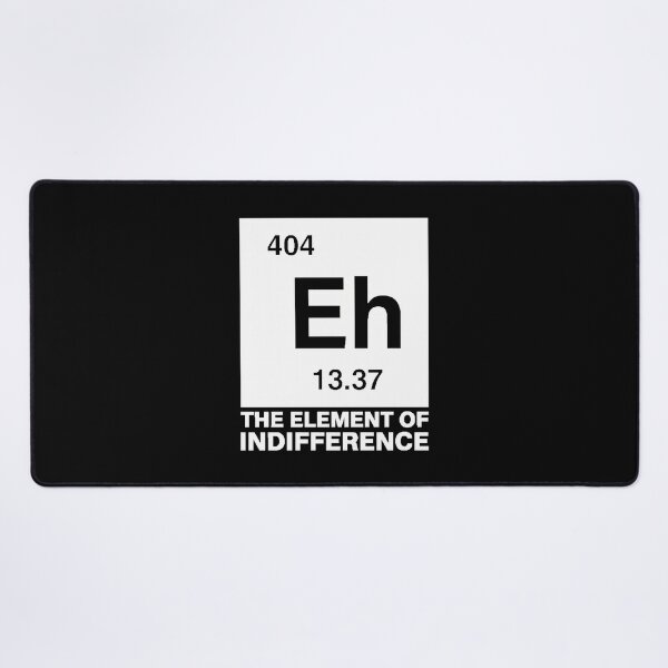 Item preview, Eh The Element Of Indifference Funny Science Meme designed and sold by Mason-Pride.