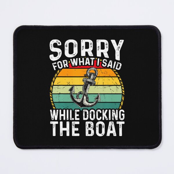 Item preview, Sorry For What I Said While Docking The Boat designed and sold by DesireeAngela1.