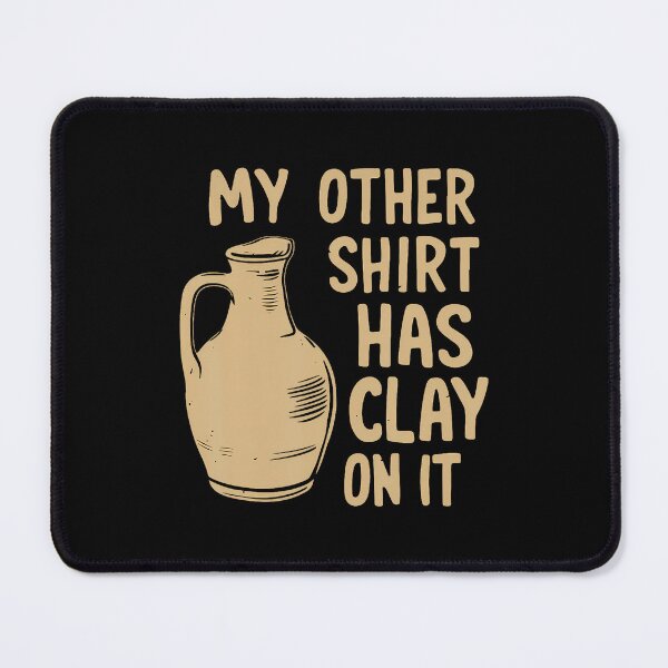 Item preview, My Other Wear Has Clay On It Funny Pottery Ceramic Artists designed and sold by DesireeAngela1.