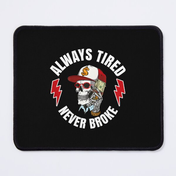 Item preview, Always Tired Never Broke designed and sold by PatriciaKelsey.