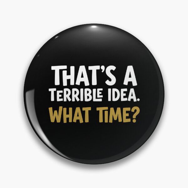 Item preview, Thats A Terrible Idea What Time - Funny Sarcastic Bad Decisions Quote designed and sold by Mason-Pride.