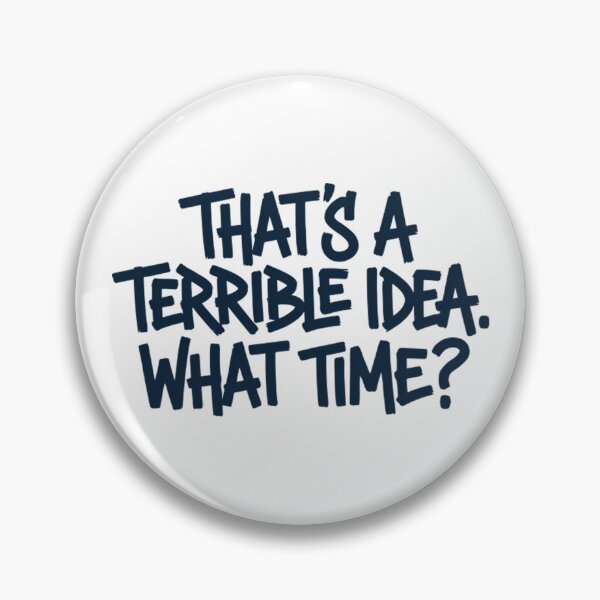 Item preview, Thats A Terrible Idea What Time - Funny Sarcastic Bad Decisions Quote designed and sold by Mason-Pride.