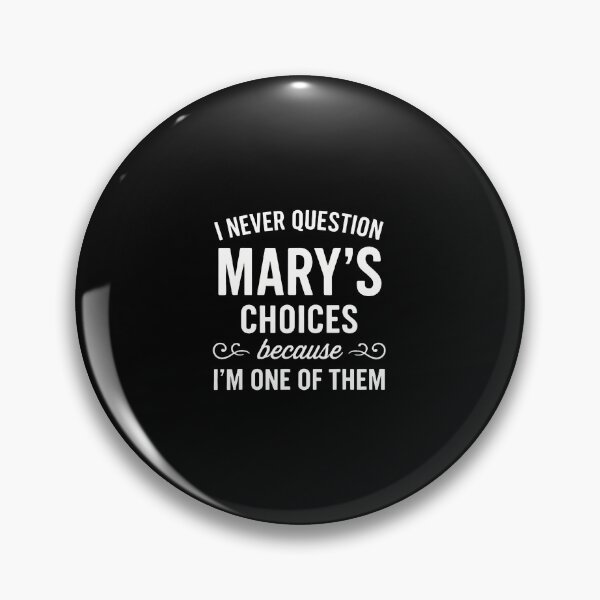 Item preview, I Never Question Mary's Choices Because I'M One Of Them designed and sold by DeannaAntoin.