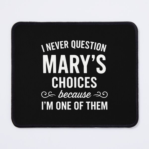 Item preview, I Never Question Mary's Choices Because I'M One Of Them designed and sold by DeannaAntoin.