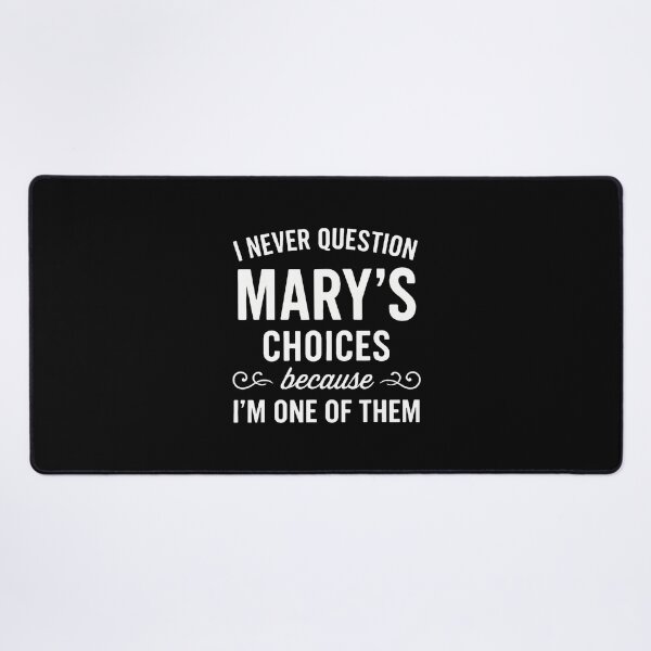 Item preview, I Never Question Mary's Choices Because I'M One Of Them designed and sold by DeannaAntoin.