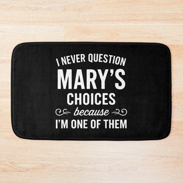 Item preview, I Never Question Mary's Choices Because I'M One Of Them designed and sold by DeannaAntoin.