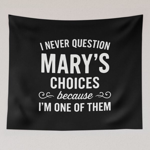 Item preview, I Never Question Mary's Choices Because I'M One Of Them designed and sold by DeannaAntoin.