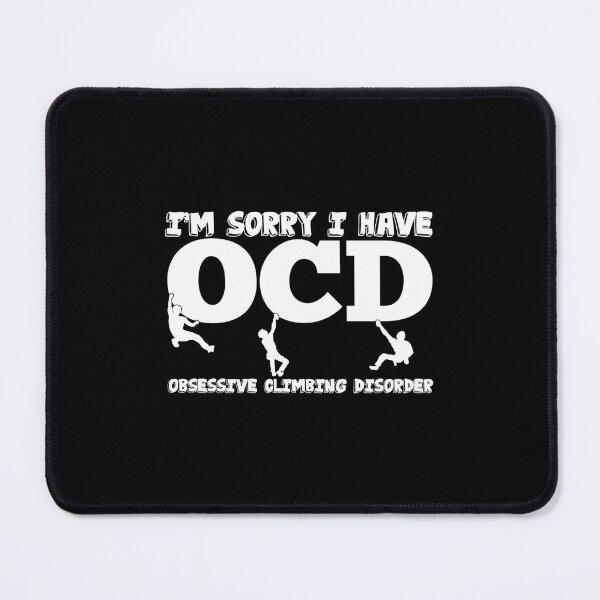 Item preview, Im Sorry I Have Obsessive Climbing Disorder designed and sold by DeannaAntoin.
