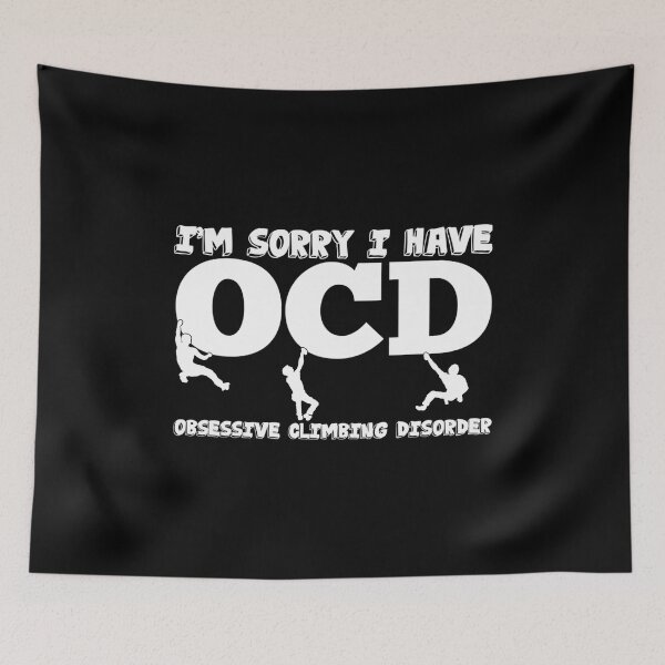Item preview, Im Sorry I Have Obsessive Climbing Disorder designed and sold by DeannaAntoin.