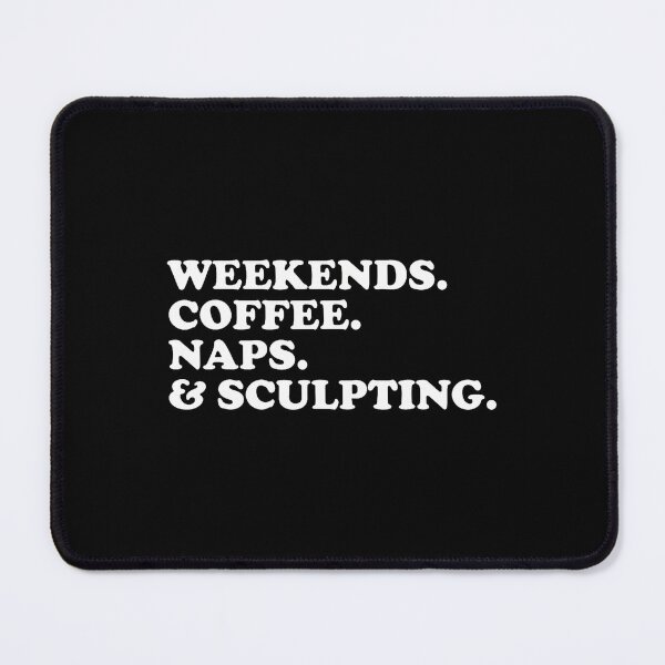 Item preview, Weekends Coffee Naps Sculpting Funny Sculptor Clay Artist designed and sold by KristinTara.
