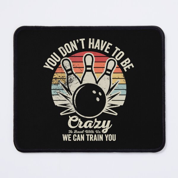 Item preview, You Dont Have To Be Crazy To Bowl With Us designed and sold by LauraLydiaa.