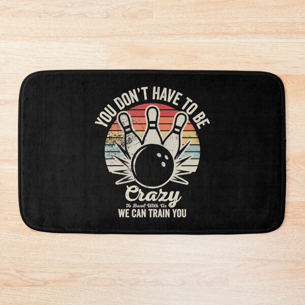 Item preview, You Dont Have To Be Crazy To Bowl With Us designed and sold by LauraLydiaa.